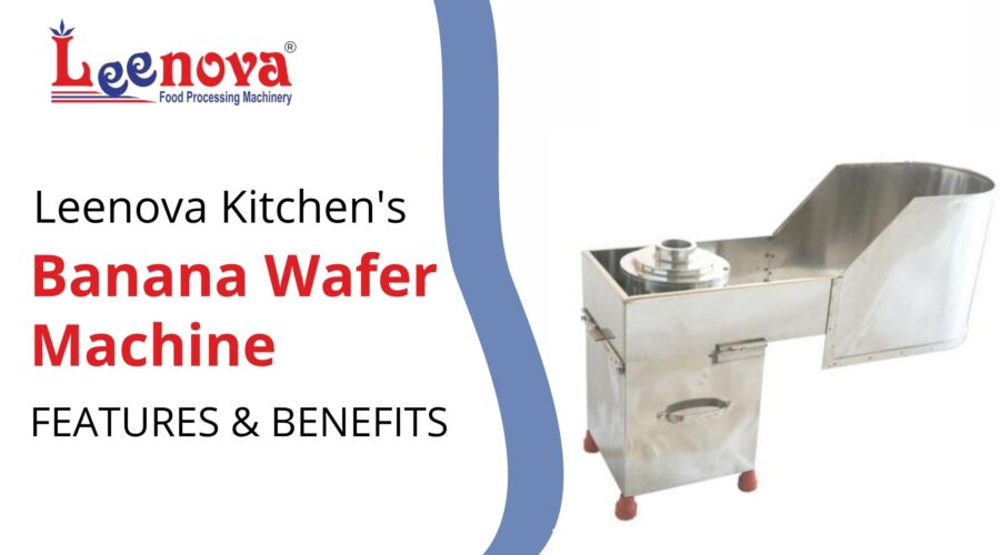 Leenova Kitchen's Banana Wafer Machine: Features, Uses & Benefits