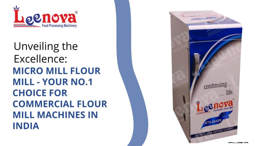 Unveiling the Excellence: Micro Mill Flour Mill - Your No.1 Choice for Commercial Flour Mill Machines in India