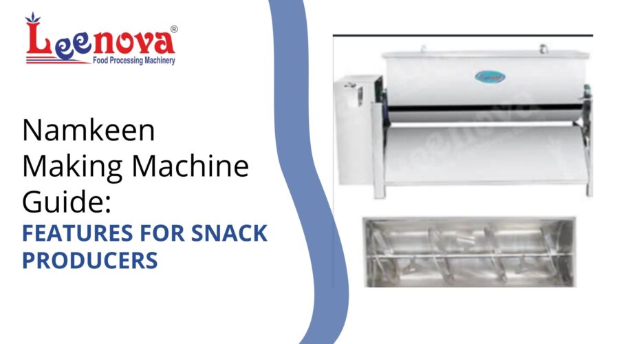 Namkeen Making Machine Guide: Features for Snack Producers